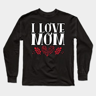 I Love Mom | Mother Long Sleeve T-Shirt